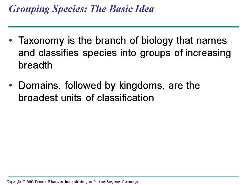 Grouping Species: The Basic Idea Taxonomy is the branch of biology that names and